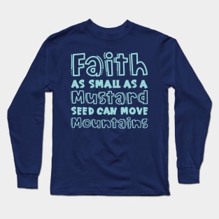 Faith As Small As A Mustard Seed Can Move Mountains Christian Long Sleeve T-Shirt